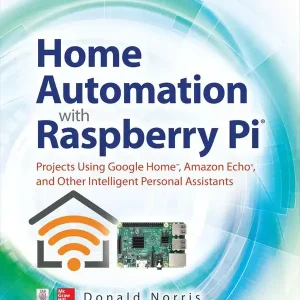 Begränsad tid Home Automation with Raspberry Pi: Projects Using Google Home, Amazon Echo, and Other Intelligent Personal Assistants | 0:e upplagan