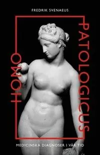 Homo Patologicus: Medicinska diagnoser i vår tid | 0:e upplagan Populär