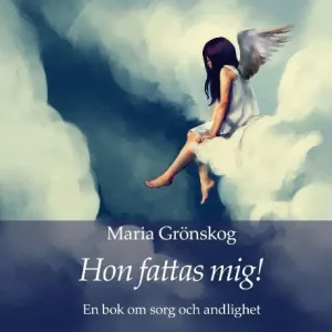 Hon fattas mig! : En bok om sorg och andlighet | 1:a upplagan Reapris