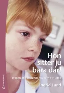 Begränsad tid Hon sitter ju bara där! Inagerande beteende hos barn och unga | 1:a upplagan
