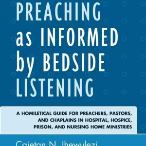 Hospital preaching as informed by bedside listening - a homiletical guide f | 0:e upplagan Rea