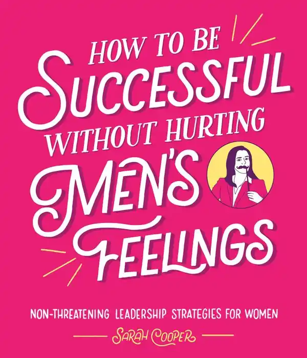 Begränsad tid How to Be Successful Without Hurting Men's Feelings | 0:e upplagan