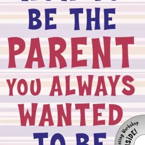 How to be the Parent You Always Wanted to be | 0:e upplagan Beställ idag