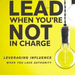 Begränsat erbjudande How to Lead When You're Not in Charge | 0:e upplagan
