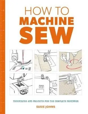 How to Machine Sew: Techniques and Projects for the Complete Beginner | 0:e upplagan Snabb frakt
