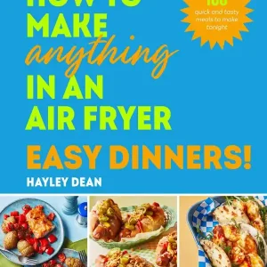Premium How to Make Anything in an Air Fryer: Easy Dinners! | 0:e upplagan