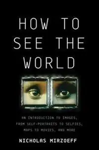 How to See the World: An Introduction to Images, from Self-Portraits to Selfies, Maps to Movies, and More | 2:a upplagan Lägg i varukorgen