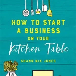 Endast idag How to Start a Business on Your Kitchen Table | 0:e upplagan
