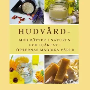 Hudvård - med rötter i naturen och hjärtat i örternas magiska värld | 1:a upplagan Sänkt pris