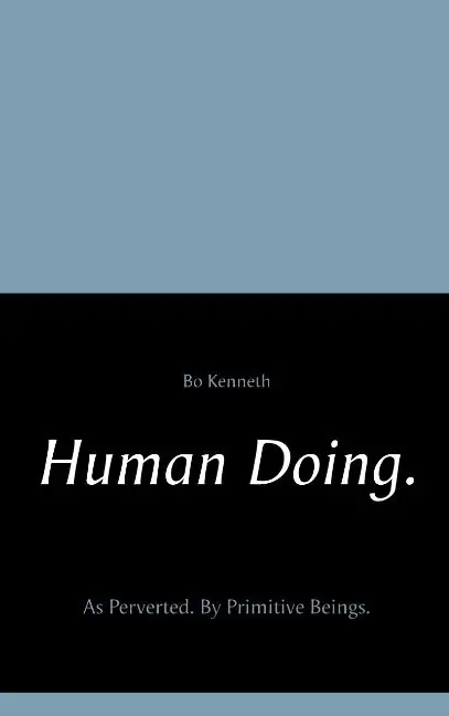 Populär Human doing. : as perverted - by primitive beings. | 1:a upplagan