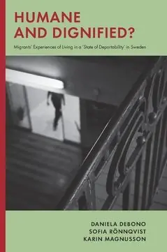 Humane and dignified : Migrants’ Experiences of Living in a ‘State of Deportability’ in Sweden | 0:e upplagan Populär