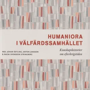 Humaniora i välfärdssamhället: Kunskapshistorier om efterkrigstiden | 0:e upplagan Lågt pris