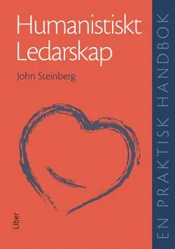 Humanistiskt ledarskap: En praktisk handbok | 1:a upplagan Fri frakt