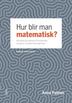 Trygg betalning Hur blir man matematisk? - att skapa nya relationer till matematik och genus i arbetet med yngre barn | 2:a upplagan