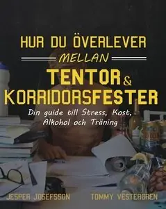 Hur du överlever mellan tentor och korridorsfester :dDin guide till stress, kost, alkohol och träning | 0:e upplagan Lågt pris