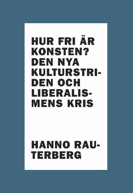 Hur fri är konsten? Den nya kulturstriden och liberalismens kris | 0:e upplagan Beställ idag
