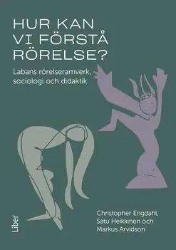 Endast idag Hur kan vi förstå rörelse? - Labans rörelseramverk, sociologi och didaktik | 1:a upplagan