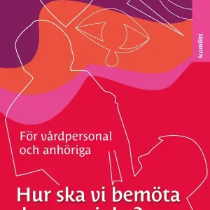 Billigare Hur ska vi bemöta demenssjuka? : en handbok för vårdpersonal och anhöriga | 0:e upplagan