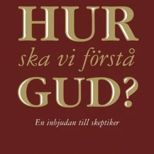Hur ska vi förstå Gud? En inbjudan till skeptiker | 1:a upplagan Nyhet