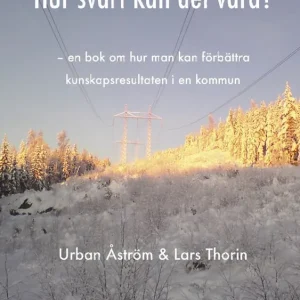 Hur svårt kan det vara? : en bok om hur man kan förbättra kunskapsresultaten i en kommun | 0:e upplagan Fri frakt