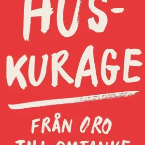 Huskurage : Från oro till omtanke | 0:e upplagan Begränsat antal