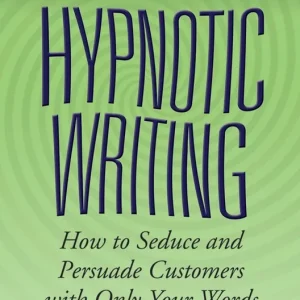 Rabatt Hypnotic Writing: How to Seduce and Persuade Customers with Only Your Words | 1:a upplagan