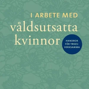 Begränsat erbjudande I arbete med våldsutsatta kvinnor : handbok för yrkesverksamma | 0:e upplagan