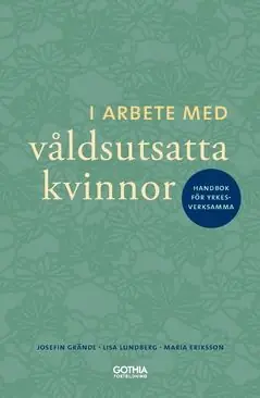 I arbete med våldsutsatta kvinnor : Handbok för yrkesverksamma | 0:e upplagan Snabb leverans