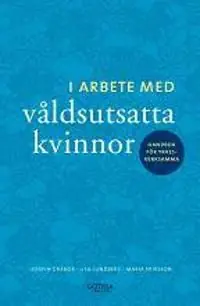 I arbete med våldsutsatta kvinnor : handbok för yrkesverksamma | 0:e upplagan Endast denna vecka