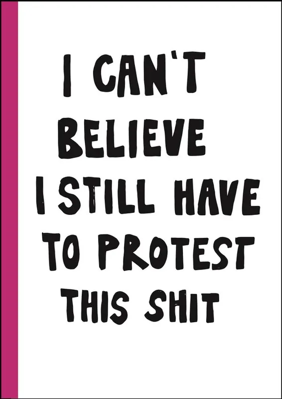 I can't believe I still have to protest this shit : 100 år av kvinnokamp i affischer | 0:e upplagan Sänkt pris