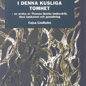 Sänkt pris I denna kusliga tomhet - en analys av Tomas Quicks tankevärld - - | 1:a upplagan