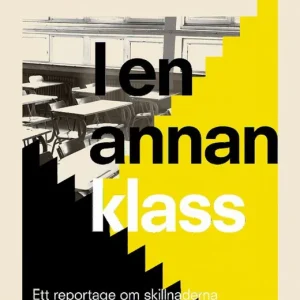 Lågt pris I en annan klass : Ett reportage om skillnaderna i den svenska skolan | 1:a upplagan