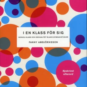 Endast idag I en klass för sig. Genus, klass och sexualitet bland gymnasietjejer | 3:e upplagan