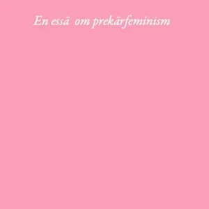 I fallinjen : En essä om prekärfeminism | 0:e upplagan Fri frakt