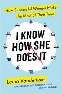 Begränsat erbjudande I Know How She Does it: How Successful Women Make the Most of Their Time | 0:e upplagan
