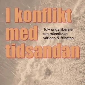 Populärt val I konflikt med tidsandan: tolv unga liberaler om människan, världen & frih | 1:a upplagan