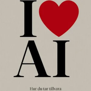 I love AI: Hur du tar tillvara magin med AI | 0:e upplagan Nedsatt pris