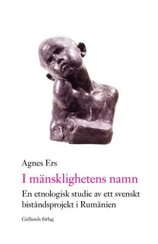 I mänsklighetens namn : en etnologisk studie av ett svenskt biståndsprojekt i Rumänien | 0:e upplagan Erbjudandepris