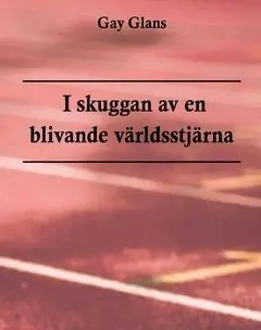 I skuggan av en blivande världsstjärna : Så satan heller, i skuggan av en blivande världsstjärna | 1:a upplagan I lager