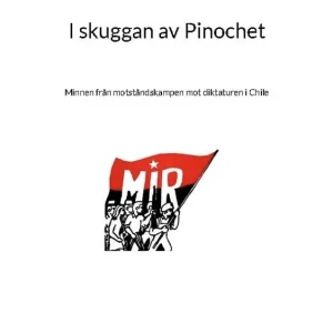 I skuggan av Pinochet : Minnen från motståndskampen mot diktaturen i Chile | 1:a upplagan Outlet