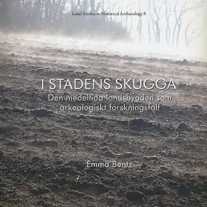 Handla nu I stadens skugga : den medeltida landsbygden som arkeologiskt forskningsfält | 0:e upplagan
