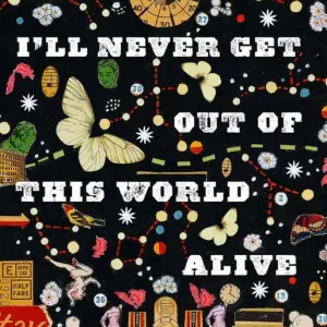 I'll never get out of this world alive | 1:a upplagan Kampanjpris