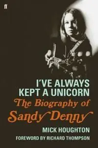 Begränsad tid I've Always Kept a Unicorn: The Biography of Sandy Denny | 0:e upplagan