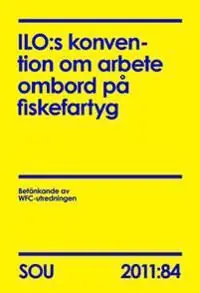 ILO:s konvention om arbete ombord på fiskefartyg. SOU 2011:84 | 0:e upplagan Billigare