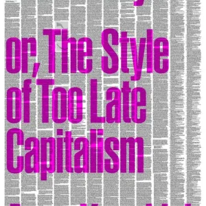 I lager Immediacy, or The Style of Too Late Capitalism | 0:e upplagan
