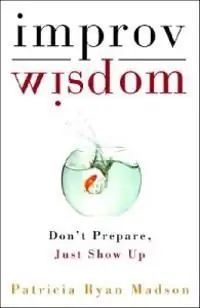 Improv Wisdom: Don't Prepare, Just Show Up | 0:e upplagan Rabatter