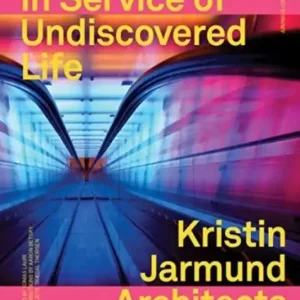 In Service of Undiscovered Life - Kristin Jarmund Architects | 0:e upplagan Nedsatt pris