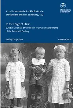Erbjudandepris In the forge of Stalin : Swedish colonists of Ukraine in totalitarian experiments of the Twentieth Century | 0:e upplagan