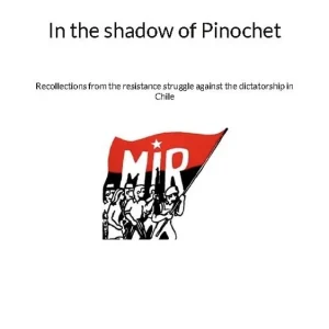 In the shadow of Pinochet : Recollections from the resistance struggle agai | 1:a upplagan Rabatt