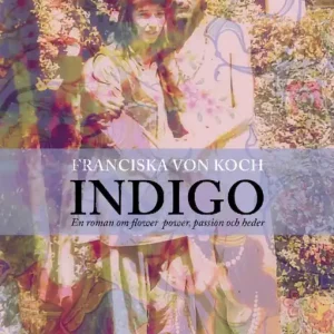 Indigo: en roman om flower-power, passion och heder | 1:a upplagan Reapris